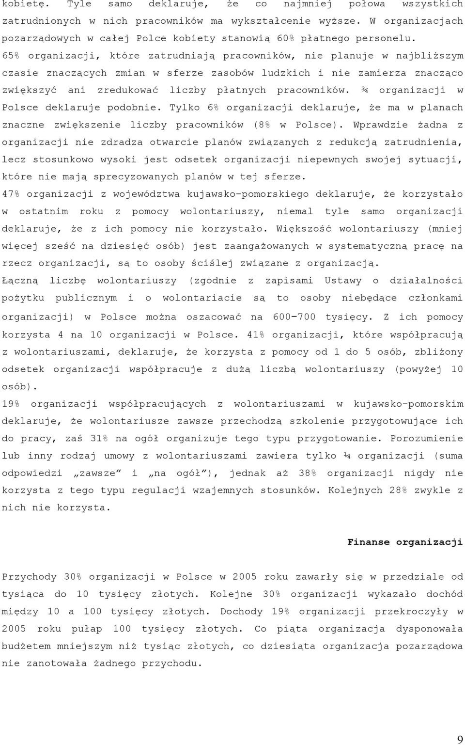 65% organizacji, które zatrudniają pracowników, nie planuje w najbliższym czasie znaczących zmian w sferze zasobów ludzkich i nie zamierza znacząco zwiększyć ani zredukować liczby płatnych