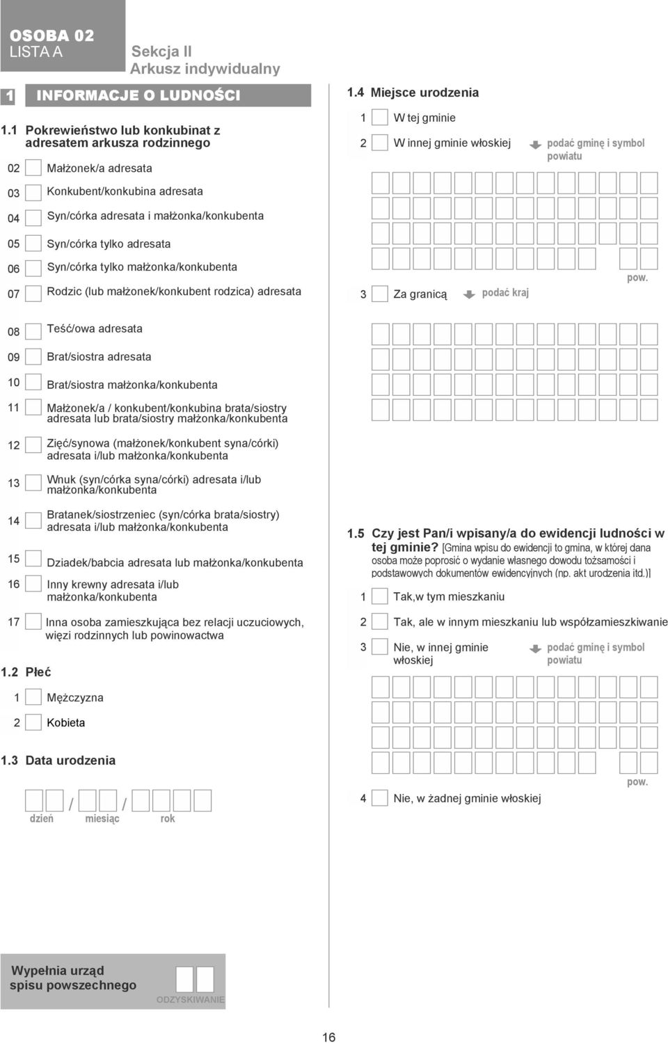 małżonka/konkubenta 05 Syn/córka tylko adresata 06 07 Syn/córka tylko małżonka/konkubenta Rodzic (lub małżonek/konkubent rodzica) adresata Za granicą podać kraj pow.