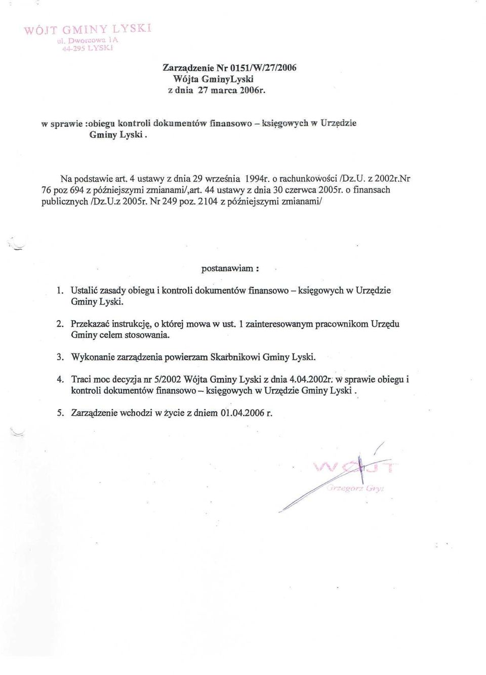 Nr 249 póz. 2104 z późniejszymi zmianami/ postanawiam: 1. Ustalić zasady obiegu i kontroli dokumentów finansowo - księgowych w Urzędzie Gminy Łyski. 2. Przekazać instrukcję, o której mowa w ust.