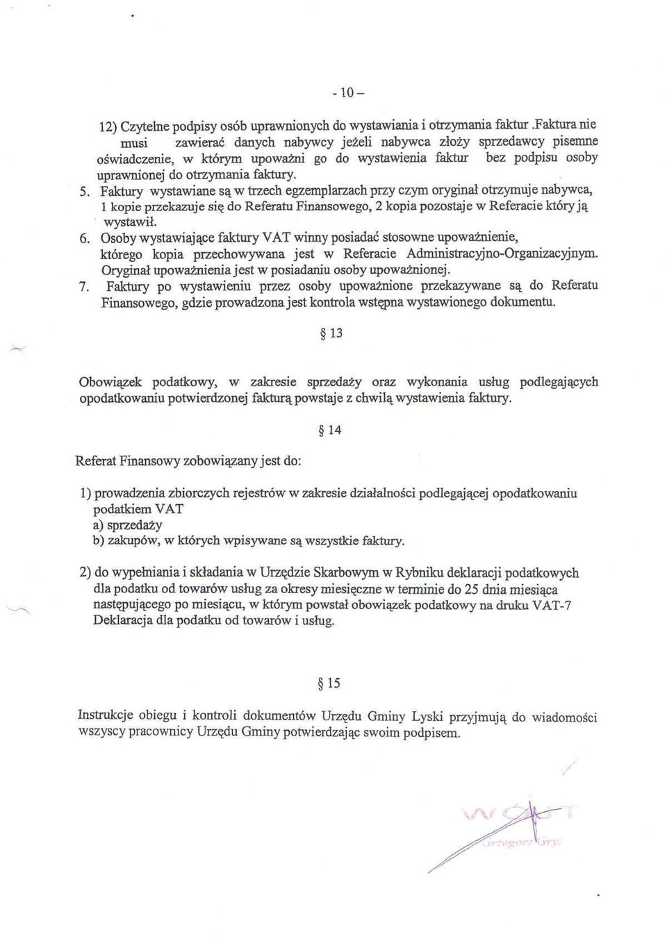 Faktury wystawiane są w trzech egzemplarzach przy czym oryginał otrzymuj e nabywca, l kopie przekazuje się do Referatu Finansowego, 2 kopia pozostaje w Referacie który ją wystawił. 6.