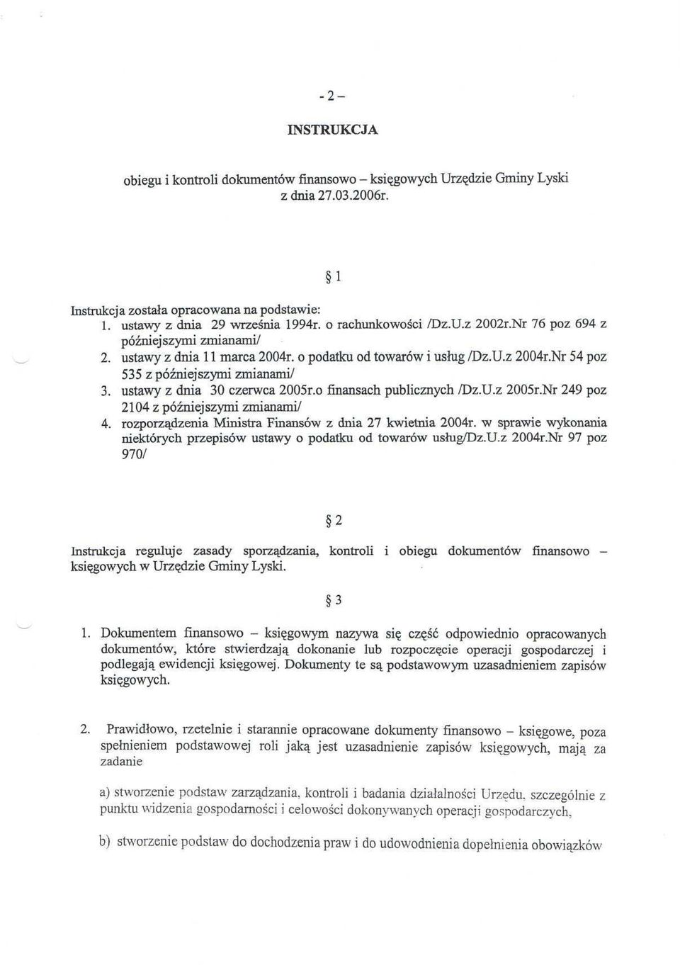 ustawy z dnia 30 czerwca 2005r.o finansach publicznych /Dz.U.z 2005r.Nr 249 póz 2104 z późniejszymi zmianami/ 4. rozporządzenia Ministra Finansów z dnia 27 kwietnia 2004r.