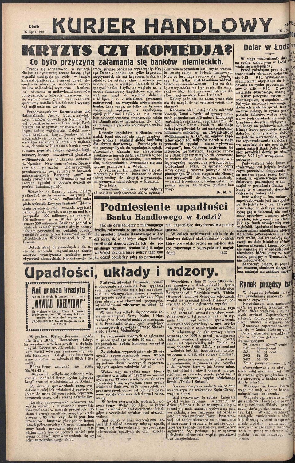 otoczone są mdławicami nastrojów politycznych, z których niewiadomo, co się wyłonić może.