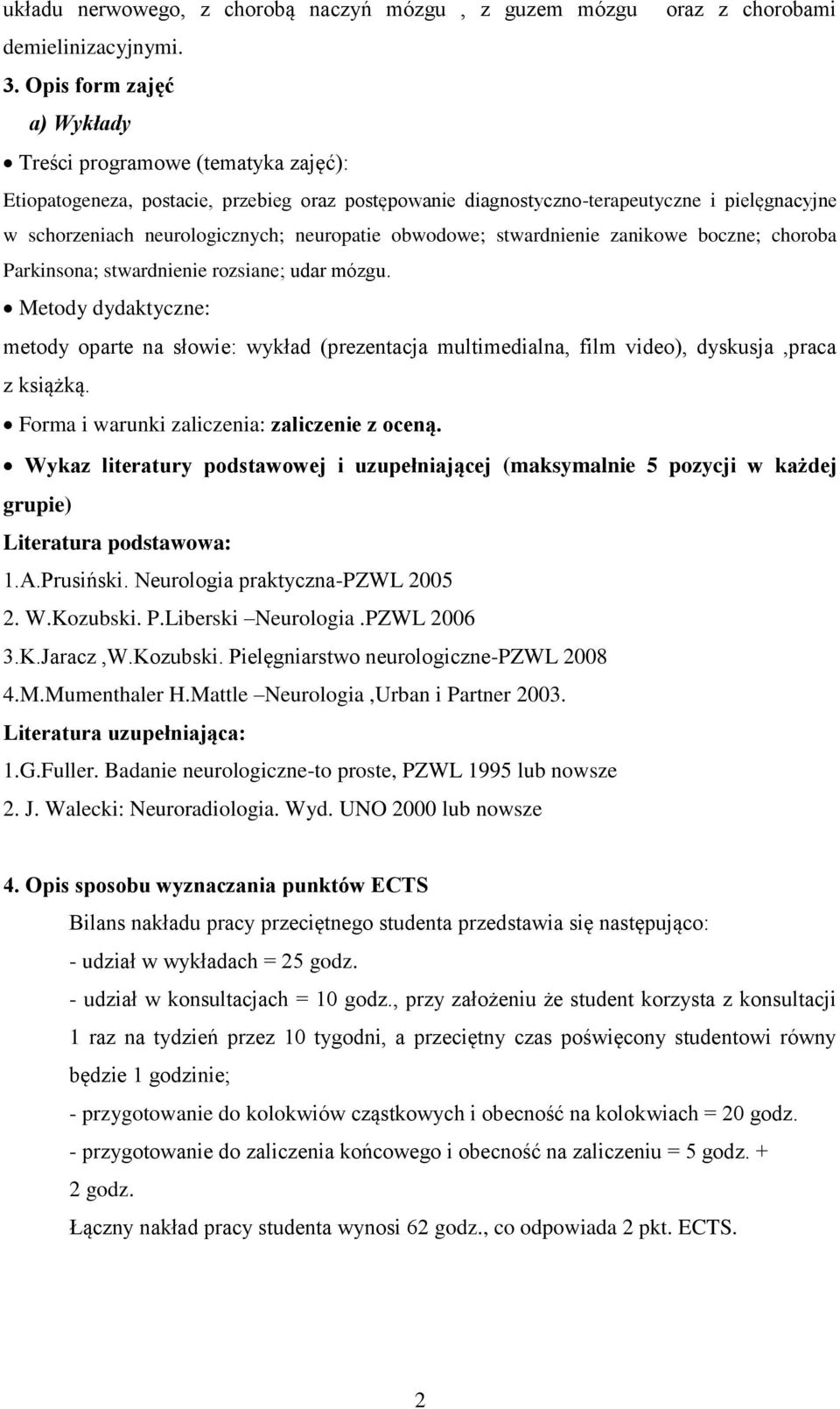 obwodowe; stwardnienie zanikowe boczne; choroba Parkinsona; stwardnienie rozsiane; udar mózgu.