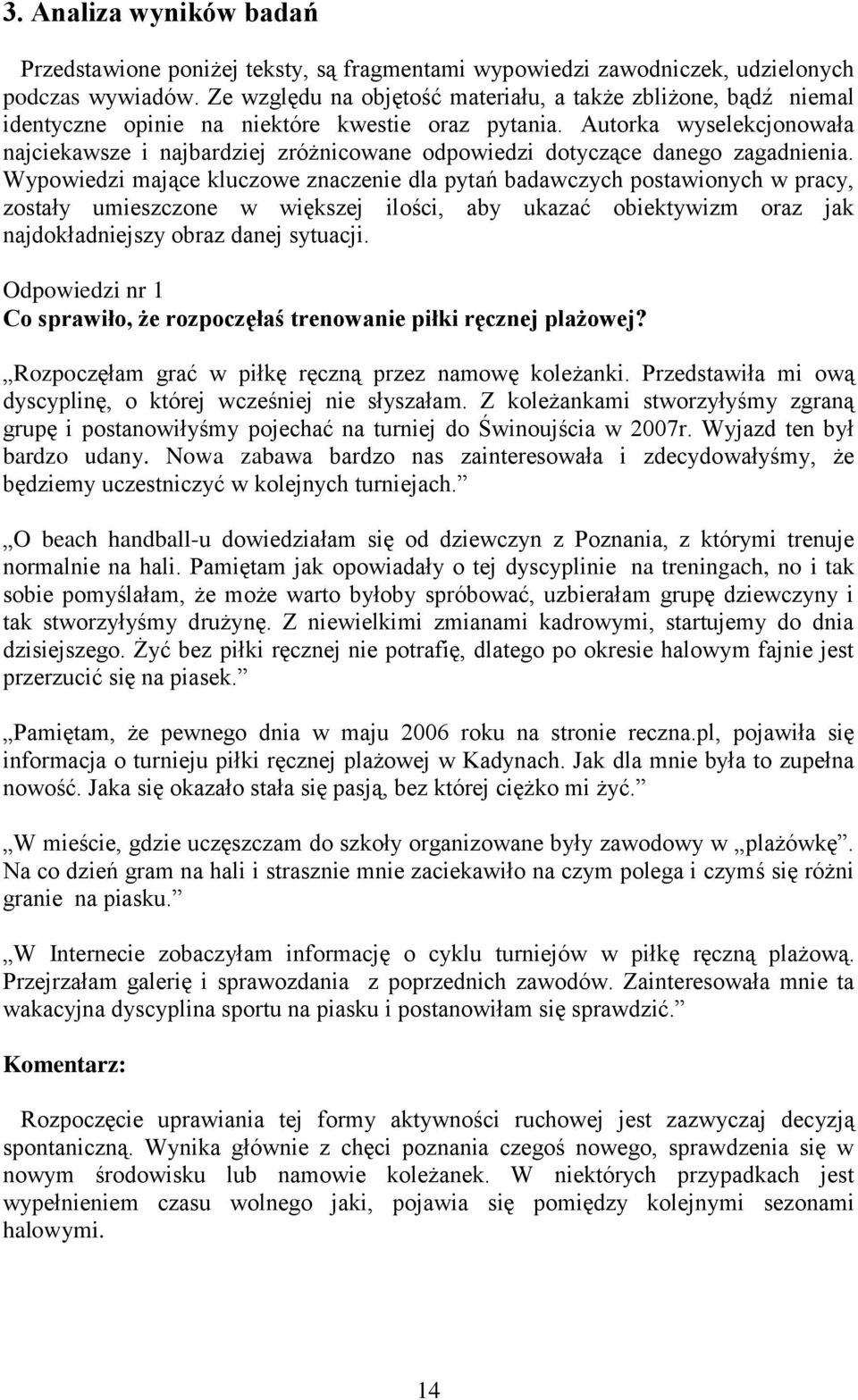 Autorka wyselekcjonowała najciekawsze i najbardziej zróżnicowane odpowiedzi dotyczące danego zagadnienia.