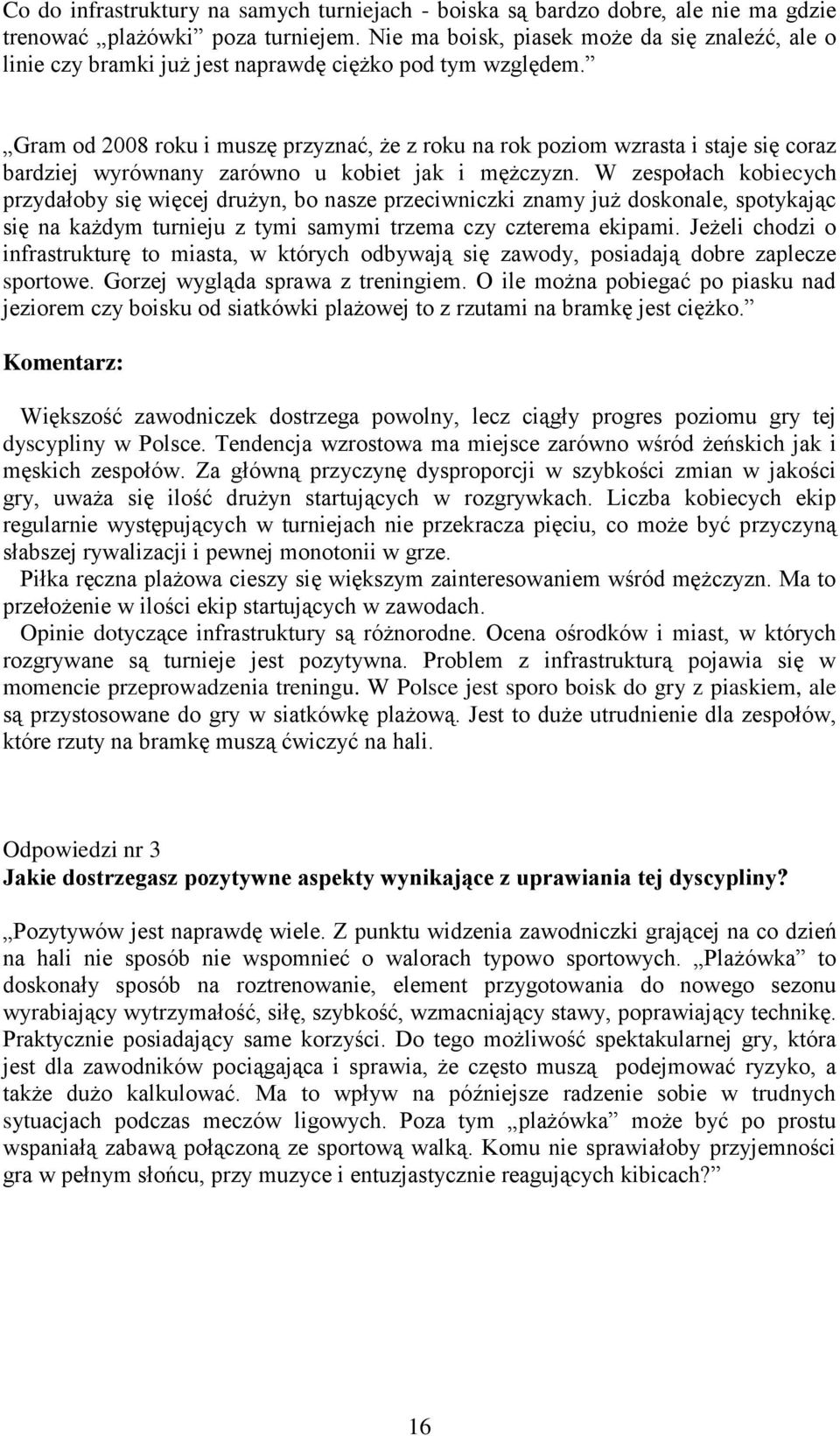 Gram od 2008 roku i muszę przyznać, że z roku na rok poziom wzrasta i staje się coraz bardziej wyrównany zarówno u kobiet jak i mężczyzn.