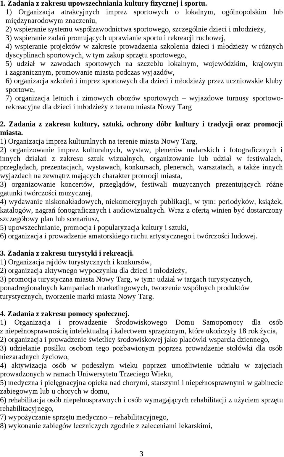 zadań promujących uprawianie sportu i rekreacji ruchowej, 4) wspieranie projektów w zakresie prowadzenia szkolenia dzieci i młodzieży w różnych dyscyplinach sportowych, w tym zakup sprzętu