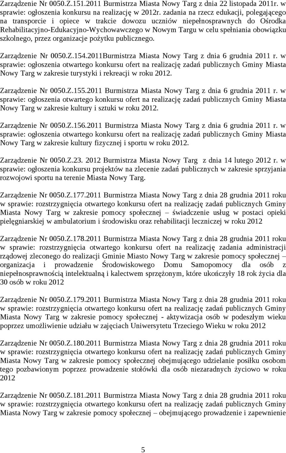 obowiązku szkolnego, przez organizacje pożytku publicznego. Zarządzenie Nr 0050.Z.154.2011Burmistrza Miasta Nowy Targ z dnia 6 grudnia 2011 r.