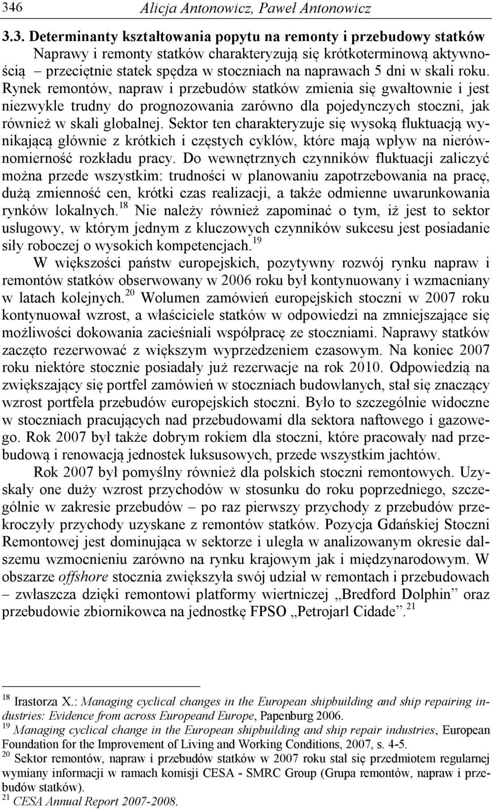 Rynek remontów, napraw i przebudów statków zmienia się gwałtownie i jest niezwykle trudny do prognozowania zarówno dla pojedynczych stoczni, jak również w skali globalnej.