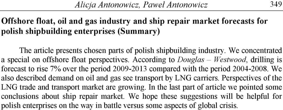 According to Douglas Westwood, drilling is forecast to rise 7% over the period 2009-2013 compared with the period 2004-2008.