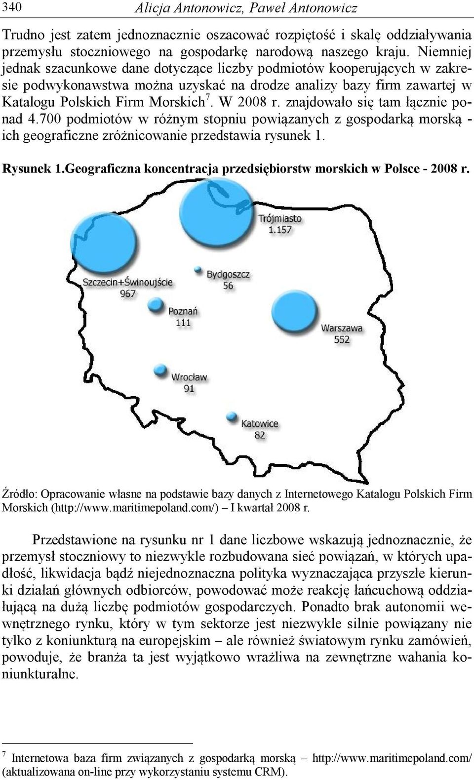 znajdowało się tam łącznie ponad 4.700 podmiotów w różnym stopniu powiązanych z gospodarką morską - ich geograficzne zróżnicowanie przedstawia rysunek 1. Rysunek 1.