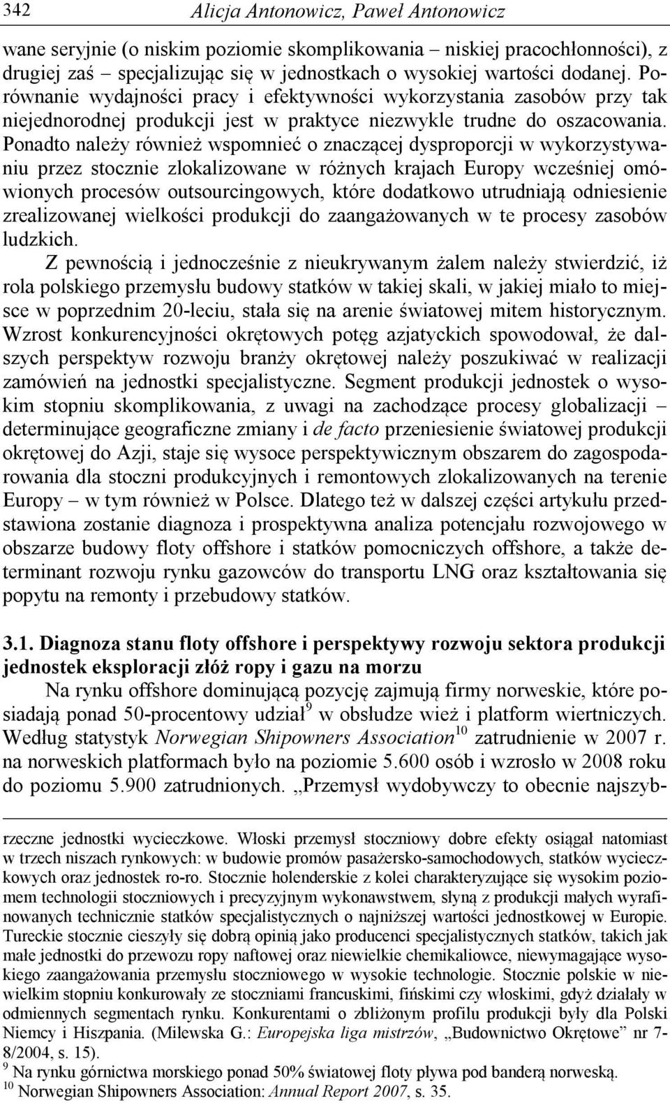 Ponadto należy również wspomnieć o znaczącej dysproporcji w wykorzystywaniu przez stocznie zlokalizowane w różnych krajach Europy wcześniej omówionych procesów outsourcingowych, które dodatkowo