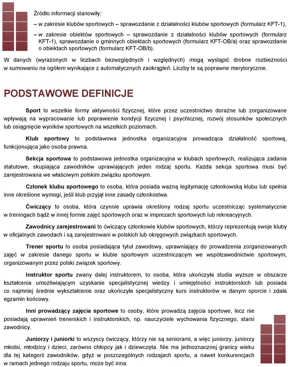 W danych (wyrażonych w liczbach bezwzględnych i względnych) mogą wystąpić drobne rozbieżności w sumowaniu na ogółem wynikające z automatycznych zaokrągleń. Liczby te są poprawne merytorycznie.