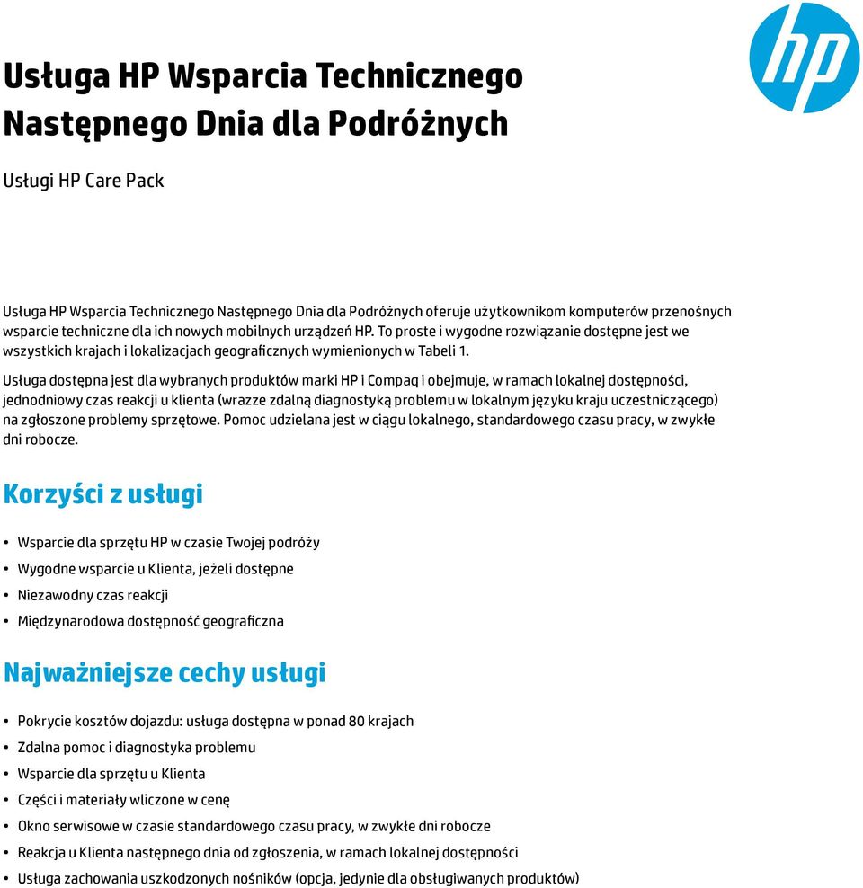 Usługa dostępna jest dla wybranych produktów marki HP i Compaq i obejmuje, w ramach lokalnej dostępności, jednodniowy czas reakcji u klienta (wrazze zdalną diagnostyką problemu w lokalnym języku