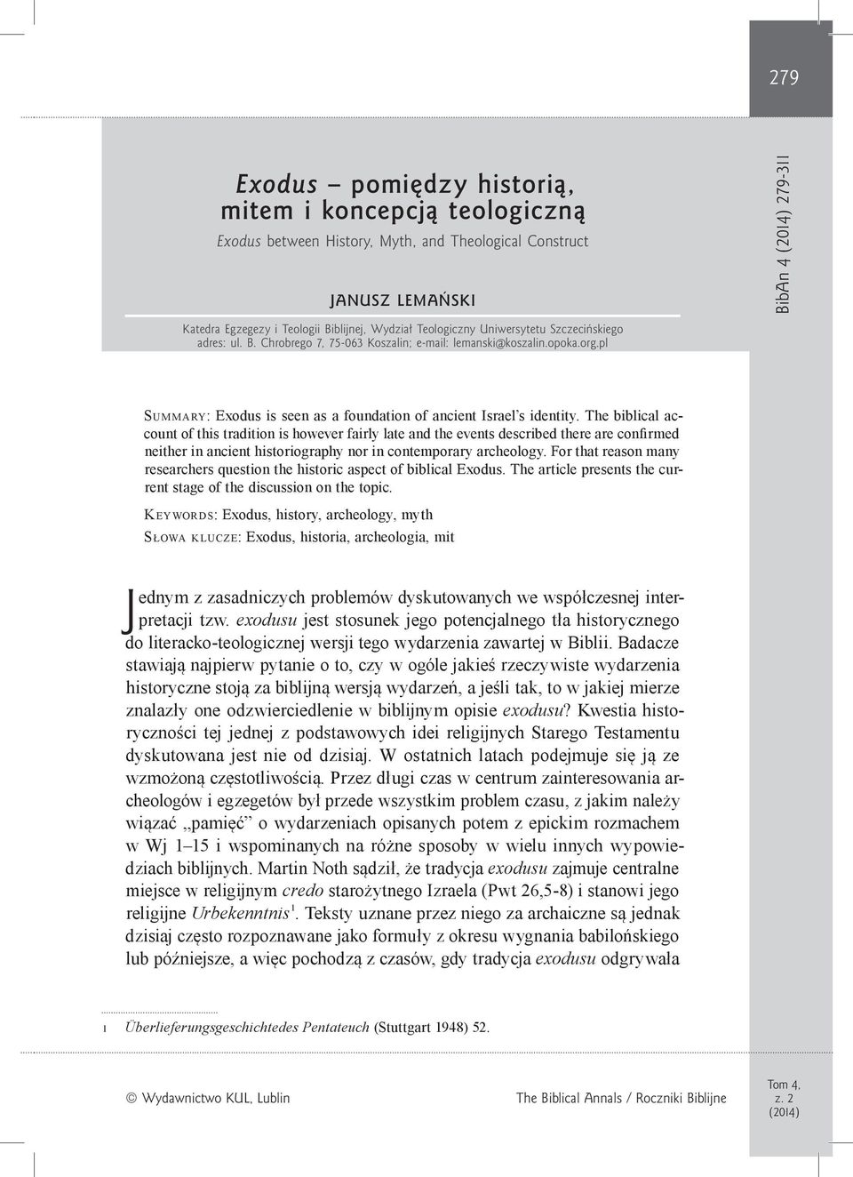 The biblical account of this tradition is however fairly late and the events described there are confirmed neither in ancient historiography nor in contemporary archeology.