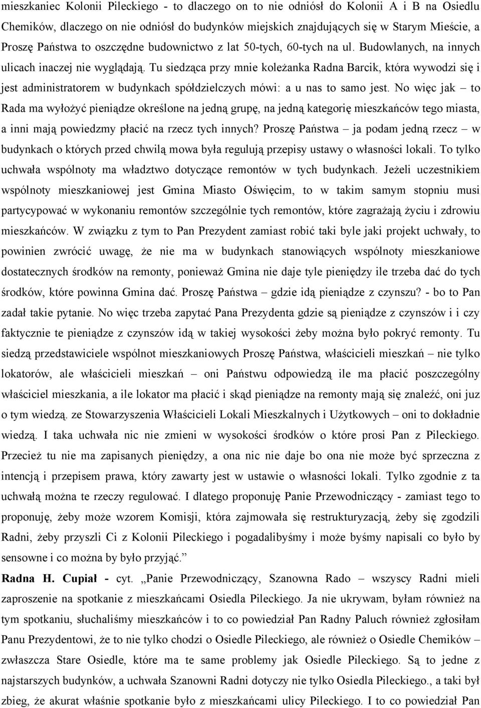 Tu siedząca przy mnie koleżanka Radna Barcik, która wywodzi się i jest administratorem w budynkach spółdzielczych mówi: a u nas to samo jest.