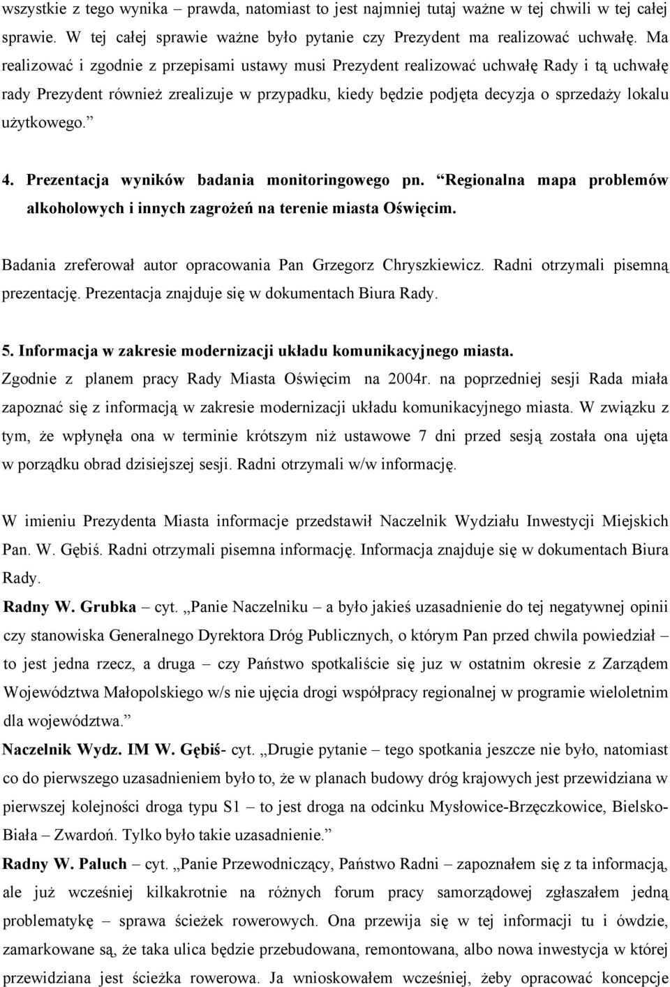 użytkowego. 4. Prezentacja wyników badania monitoringowego pn. Regionalna mapa problemów alkoholowych i innych zagrożeń na terenie miasta Oświęcim.