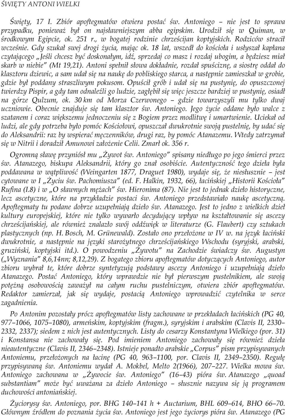 18 lat, wszedł do kościoła i usłyszał kapłana czytającego Jeśli chcesz być doskonałym, idź, sprzedaj co masz i rozdaj ubogim, a będziesz miał skarb w niebie (Mt 19,21).