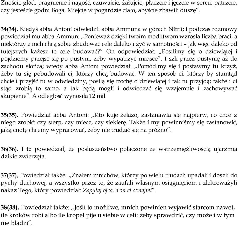 daleko i żyć w samotności jak więc daleko od tutejszych każesz te cele budować? On odpowiedział: Posilimy się o dziewiątej i pójdziemy przejść się po pustyni, żeby wypatrzyć miejsce.