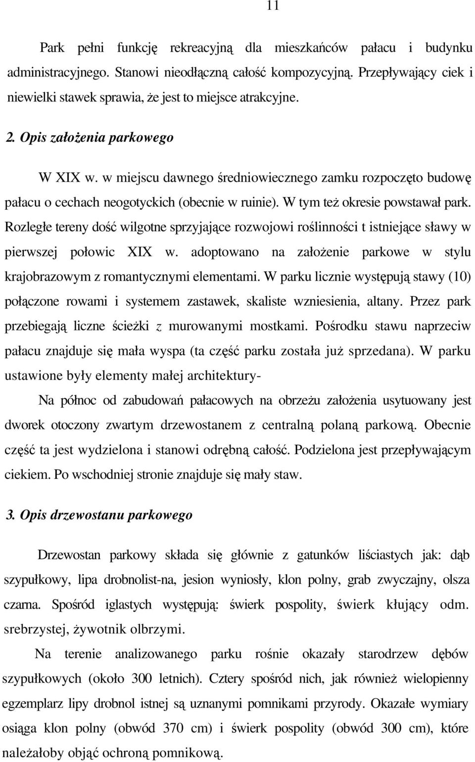 w miejscu dawnego średniowiecznego zamku rozpoczęto budowę pałacu o cechach neogotyckich (obecnie w ruinie). W tym też okresie powstawał park.