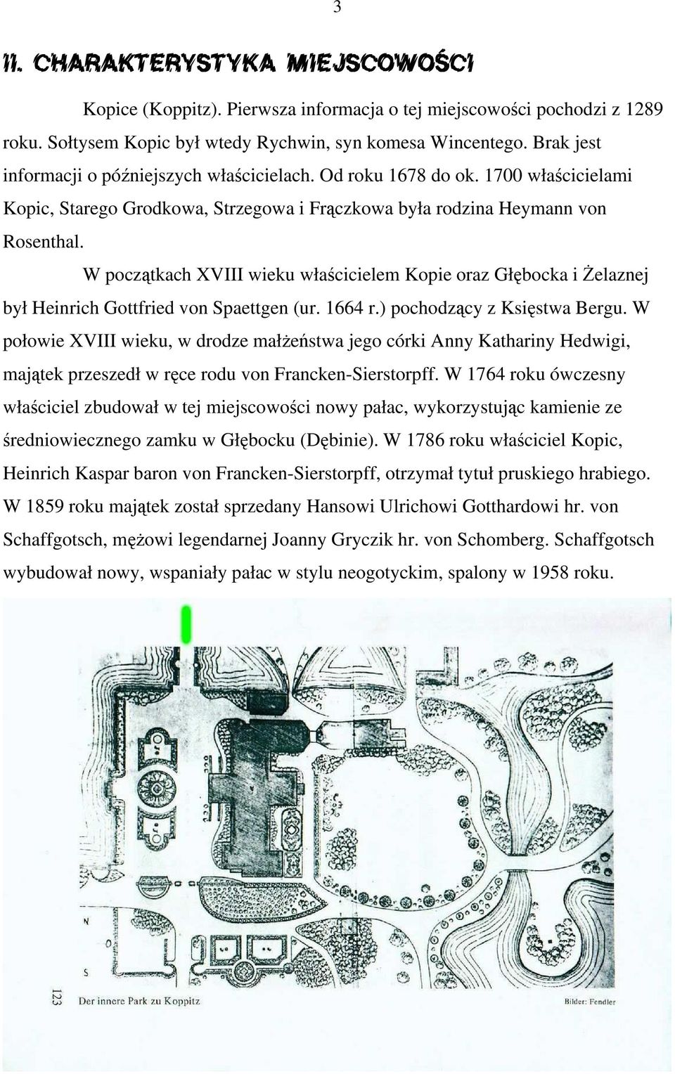 W początkach VIII wieku właścicielem Kopie oraz Głębocka i Żelaznej był Heinrich Gottfried von Spaettgen (ur. 1664 r.) pochodzący z Księstwa Bergu.