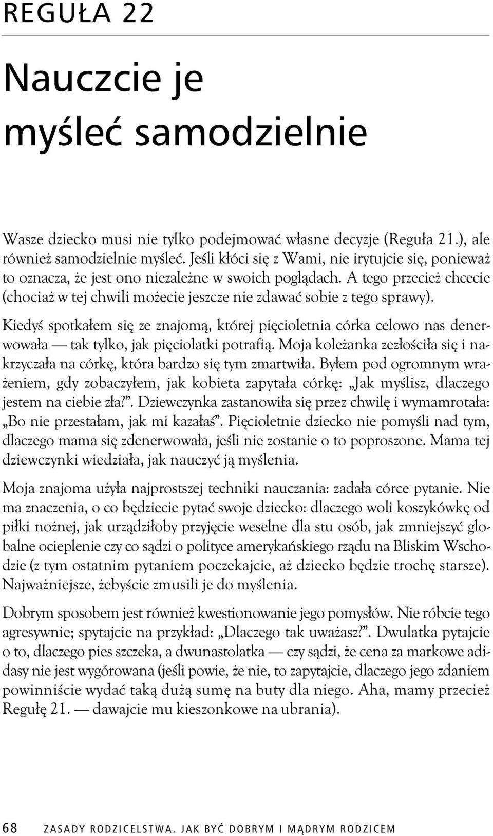 Kiedy spotka em si ze znajom, której pi cioletnia córka celowo nas denerwowa a tak tylko, jak pi ciolatki potrafi. Moja kole anka zez o ci a si i nakrzycza a na córk, która bardzo si tym zmartwi a.