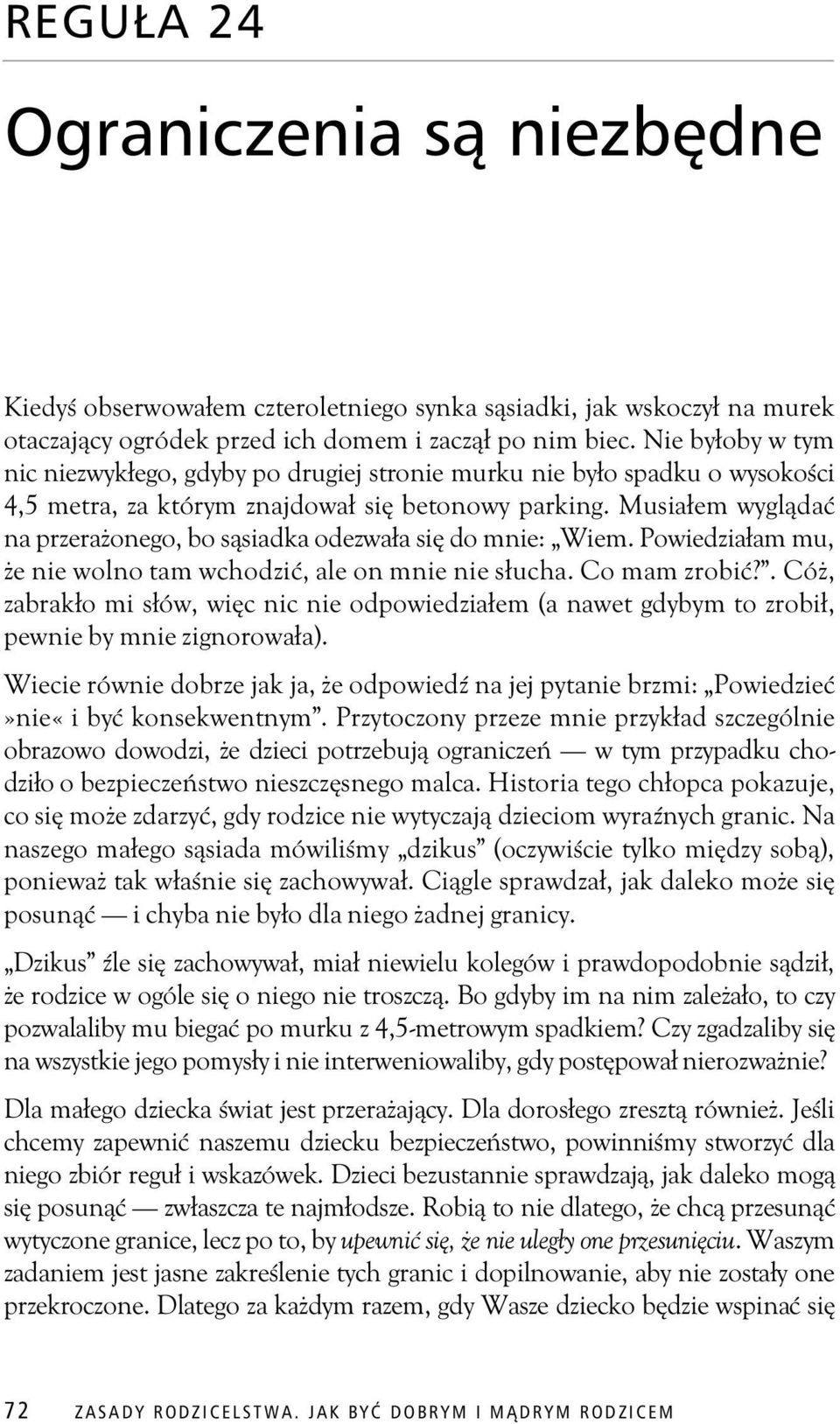 Musia em wygl da na przera onego, bo s siadka odezwa a si do mnie: Wiem. Powiedzia am mu, e nie wolno tam wchodzi, ale on mnie nie s ucha. Co mam zrobi?