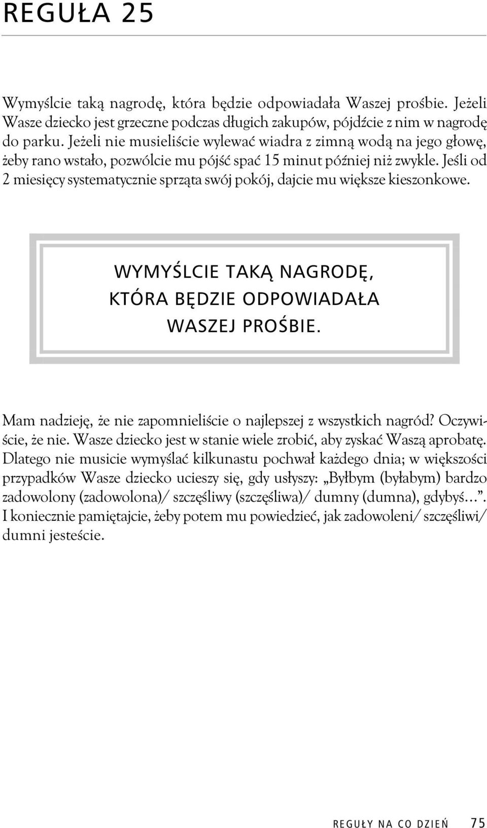 Je li od 2 miesi cy systematycznie sprz ta swój pokój, dajcie mu wi ksze kieszonkowe. WYMY LCIE TAK NAGROD, KTÓRA B DZIE ODPOWIADA A WASZEJ PRO BIE.