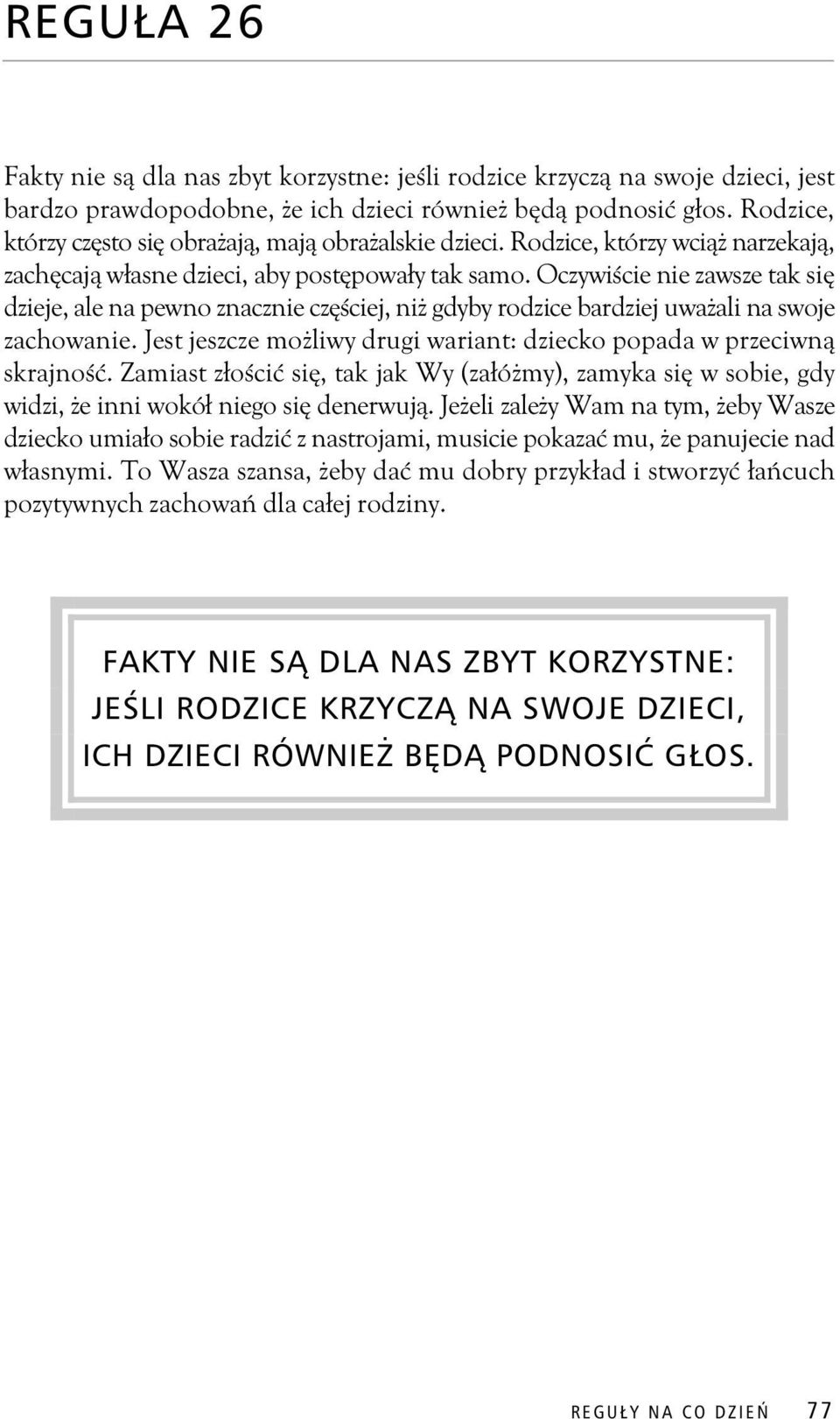 Oczywi cie nie zawsze tak si dzieje, ale na pewno znacznie cz ciej, ni gdyby rodzice bardziej uwa ali na swoje zachowanie. Jest jeszcze mo liwy drugi wariant: dziecko popada w przeciwn skrajno.