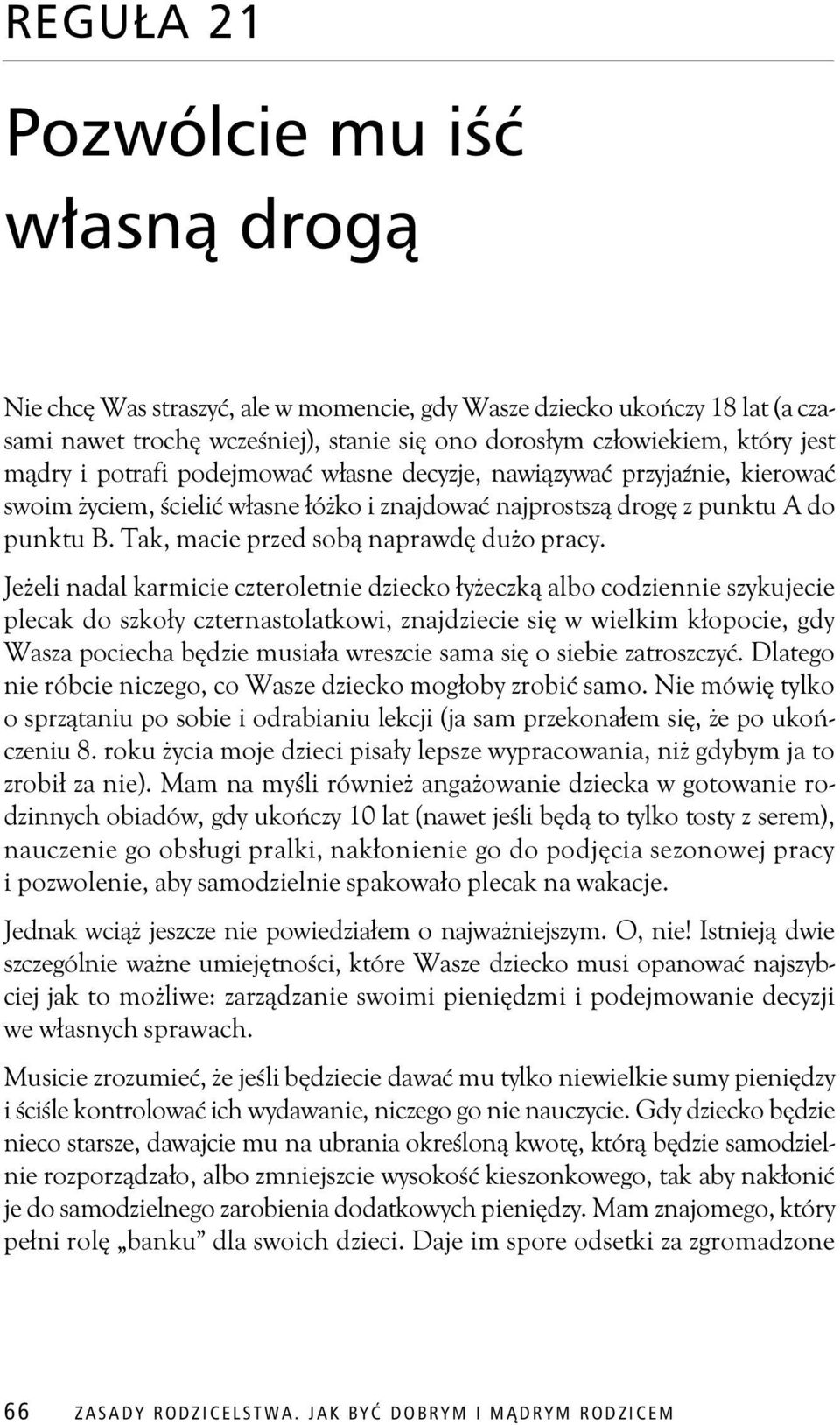 Je eli nadal karmicie czteroletnie dziecko y eczk albo codziennie szykujecie plecak do szko y czternastolatkowi, znajdziecie si w wielkim k opocie, gdy Wasza pociecha b dzie musia a wreszcie sama si