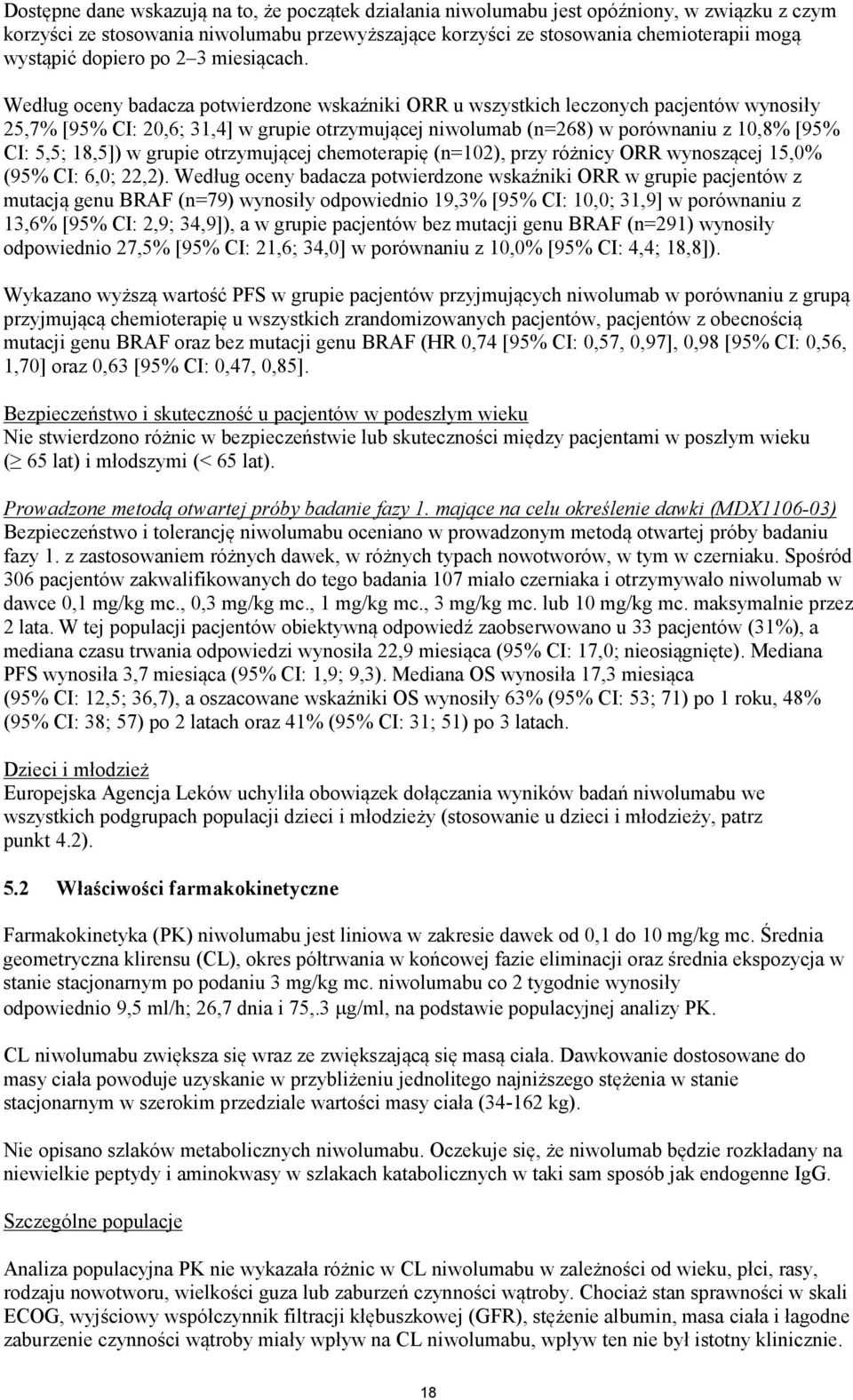 Według oceny badacza potwierdzone wskaźniki ORR u wszystkich leczonych pacjentów wynosiły 25,7% [95% CI: 20,6; 31,4] w grupie otrzymującej niwolumab (n=268) w porównaniu z 10,8% [95% CI: 5,5; 18,5])