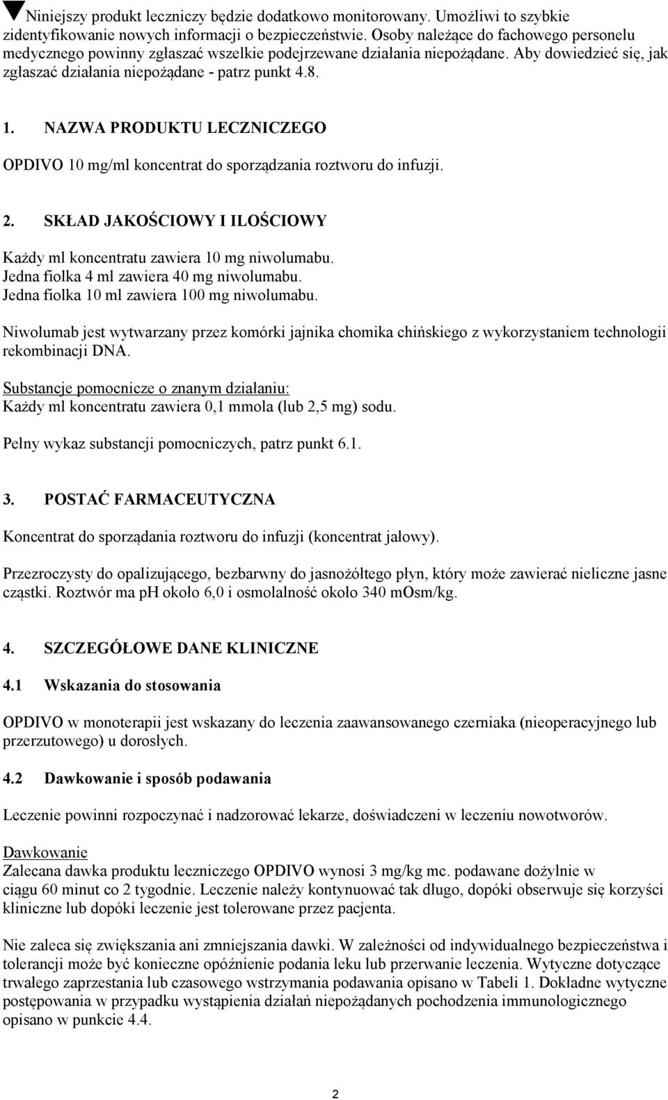 NAZWA PRODUKTU LECZNICZEGO OPDIVO 10 mg/ml koncentrat do sporządzania roztworu do infuzji. 2. SKŁAD JAKOŚCIOWY I ILOŚCIOWY Każdy ml koncentratu zawiera 10 mg niwolumabu.