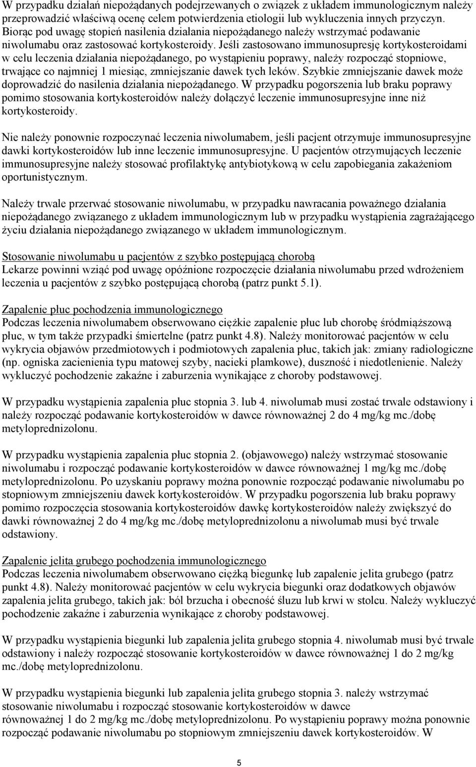 Jeśli zastosowano immunosupresję kortykosteroidami w celu leczenia działania niepożądanego, po wystąpieniu poprawy, należy rozpocząć stopniowe, trwające co najmniej 1 miesiąc, zmniejszanie dawek tych