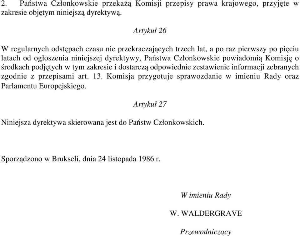 powiadomią Komisję o środkach podjętych w tym zakresie i dostarczą odpowiednie zestawienie informacji zebranych zgodnie z przepisami art. 13.