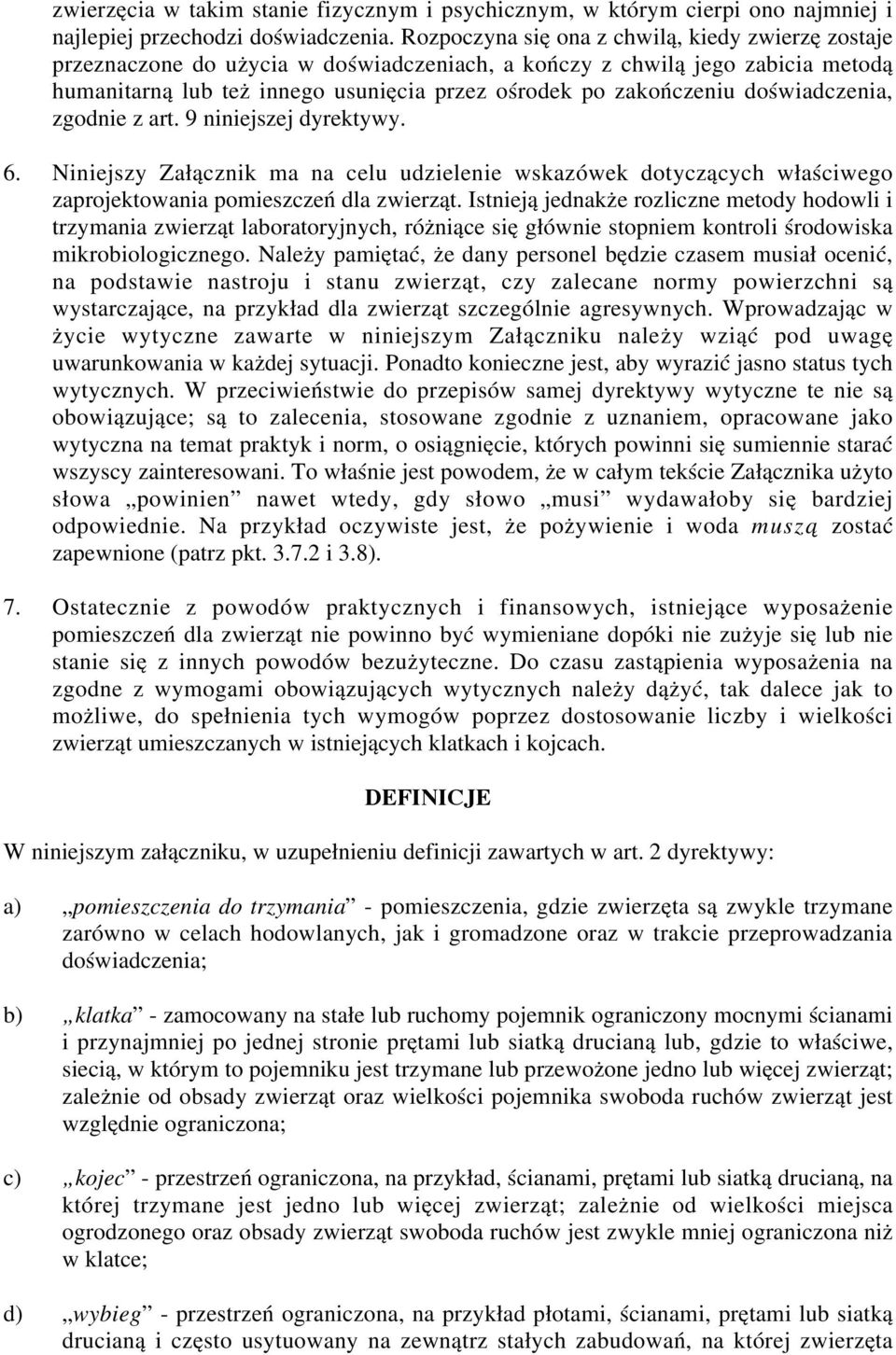 doświadczenia, zgodnie z art. 9 niniejszej dyrektywy. 6. Niniejszy Załącznik ma na celu udzielenie wskazówek dotyczących właściwego zaprojektowania pomieszczeń dla zwierząt.