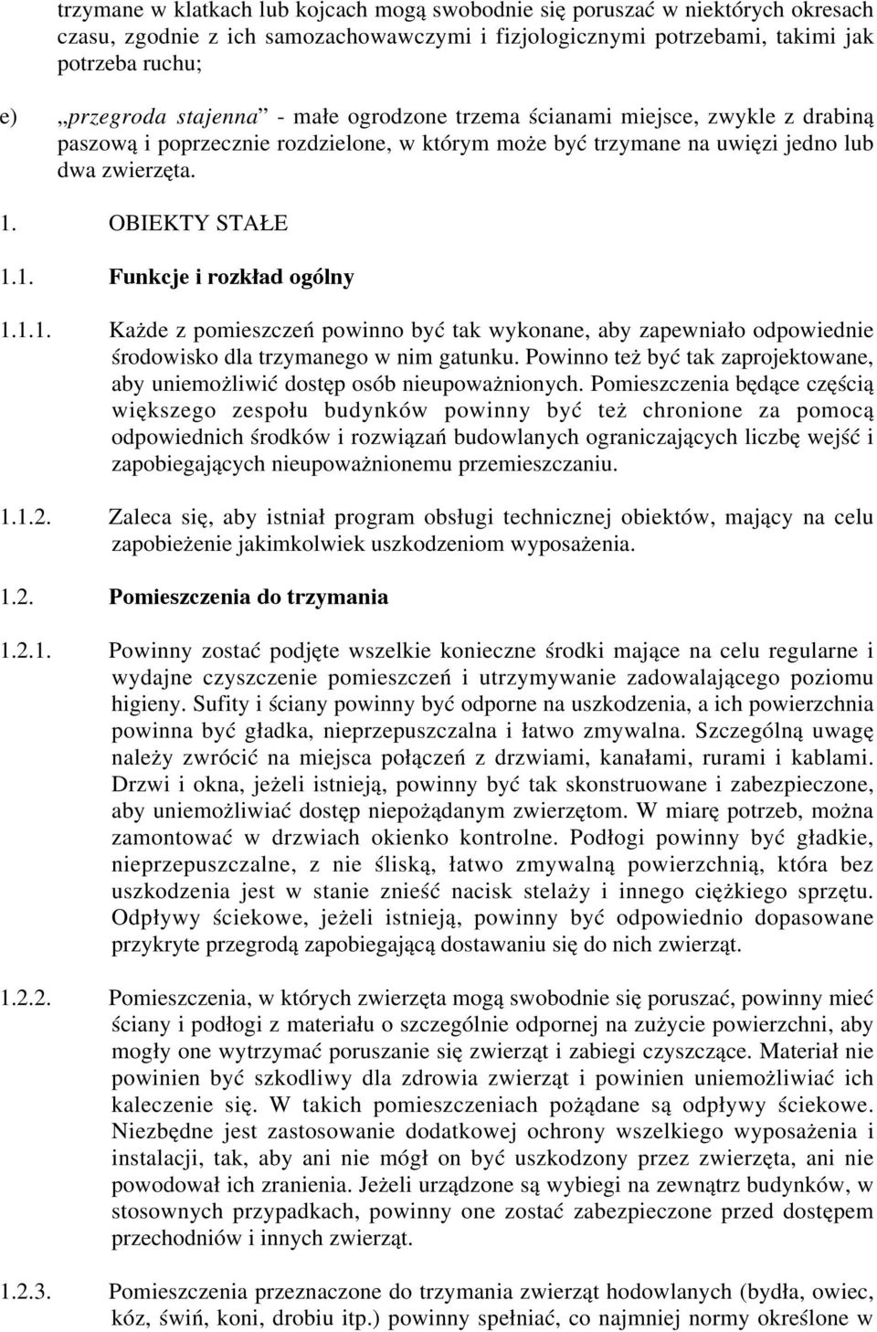 1.1. Każde z pomieszczeń powinno być tak wykonane, aby zapewniało odpowiednie środowisko dla trzymanego w nim gatunku.