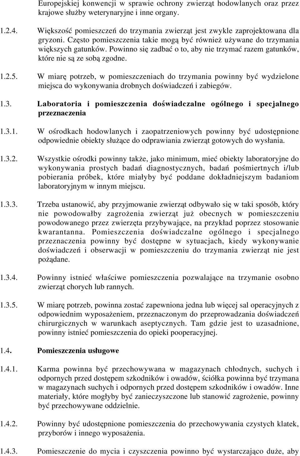 Powinno się zadbać o to, aby nie trzymać razem gatunków, które nie są ze sobą zgodne. 1.2.5.