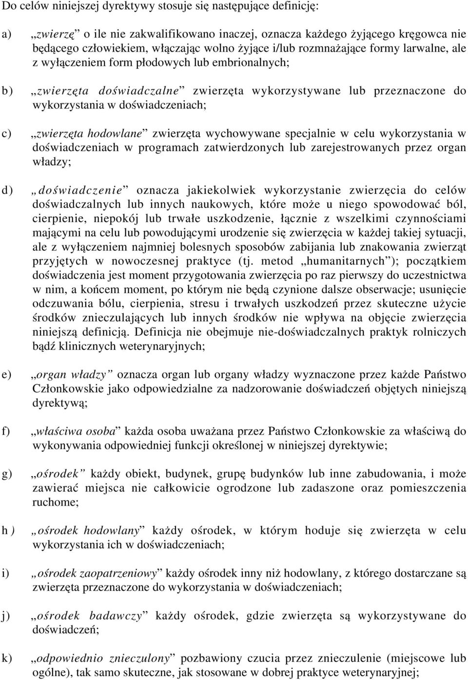 hodowlane zwierzęta wychowywane specjalnie w celu wykorzystania w doświadczeniach w programach zatwierdzonych lub zarejestrowanych przez organ władzy; d) doświadczenie oznacza jakiekolwiek