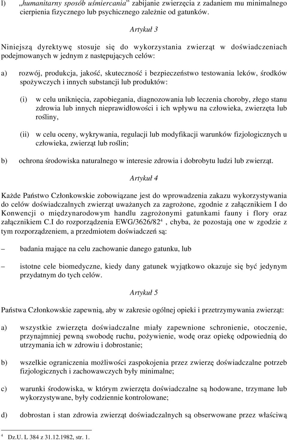 testowania leków, środków spożywczych i innych substancji lub produktów: (i) (ii) w celu uniknięcia, zapobiegania, diagnozowania lub leczenia choroby, złego stanu zdrowia lub innych nieprawidłowości