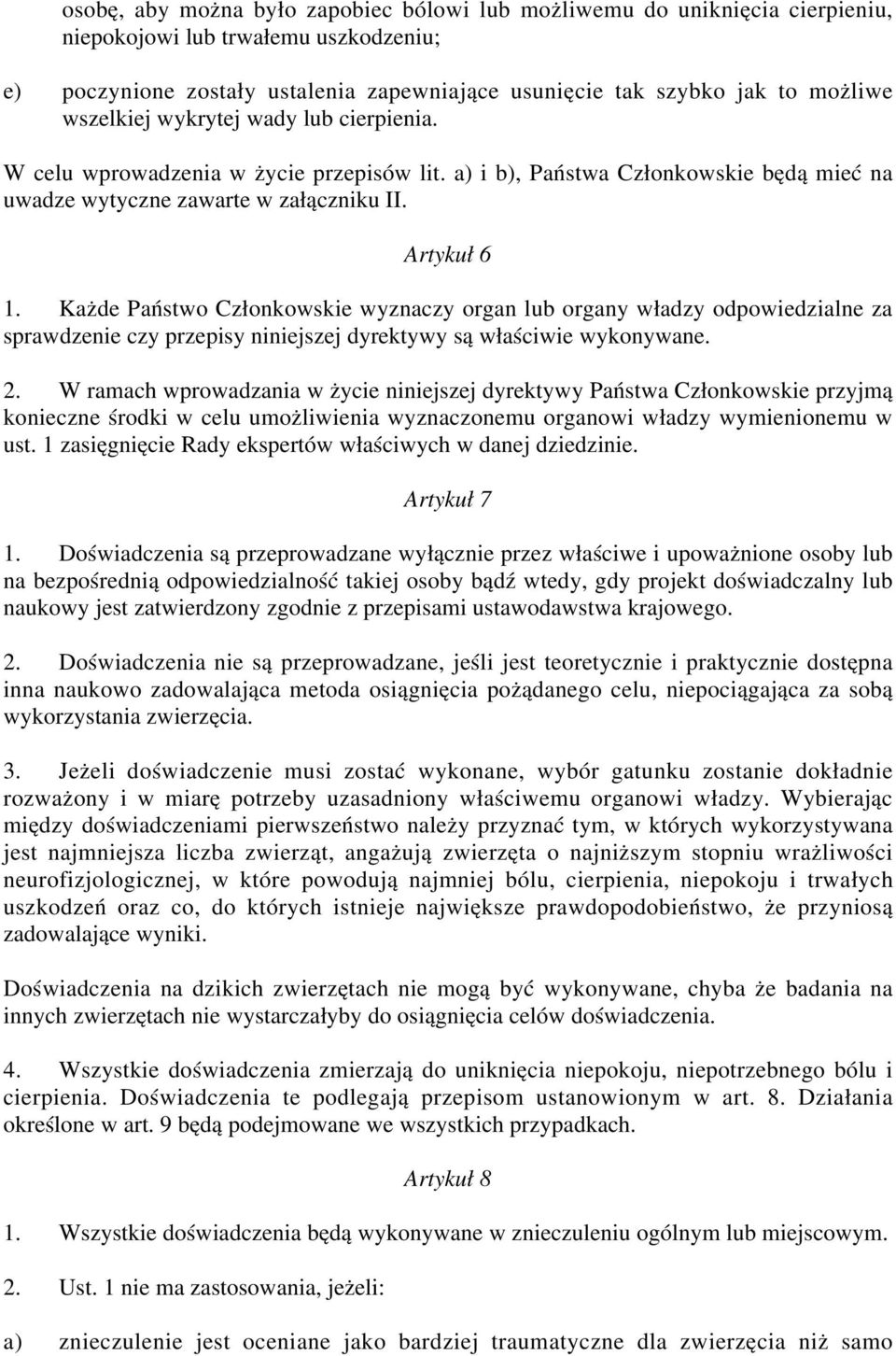 Każde Państwo Członkowskie wyznaczy organ lub organy władzy odpowiedzialne za sprawdzenie czy przepisy niniejszej dyrektywy są właściwie wykonywane. 2.