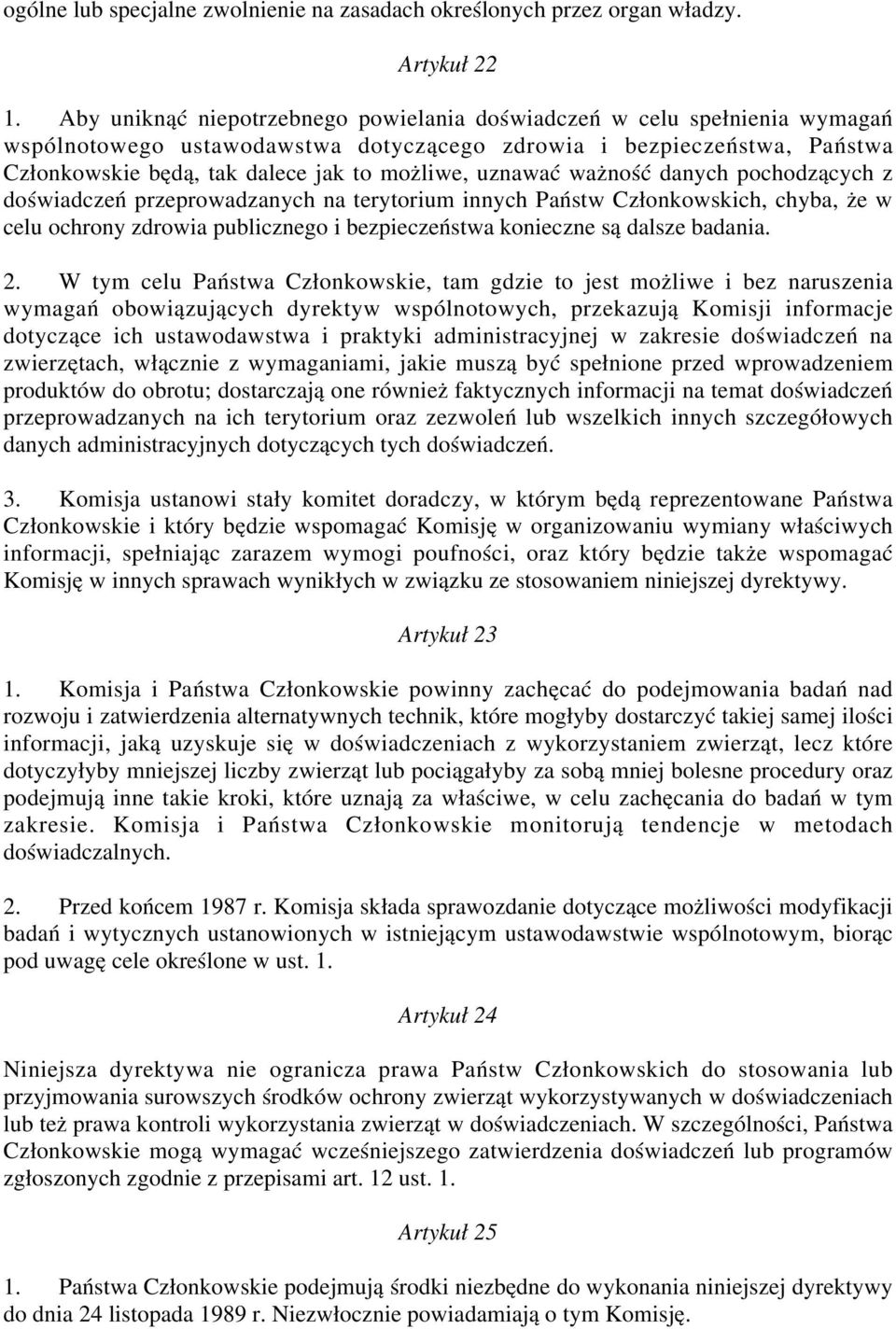 uznawać ważność danych pochodzących z doświadczeń przeprowadzanych na terytorium innych Państw Członkowskich, chyba, że w celu ochrony zdrowia publicznego i bezpieczeństwa konieczne są dalsze badania.