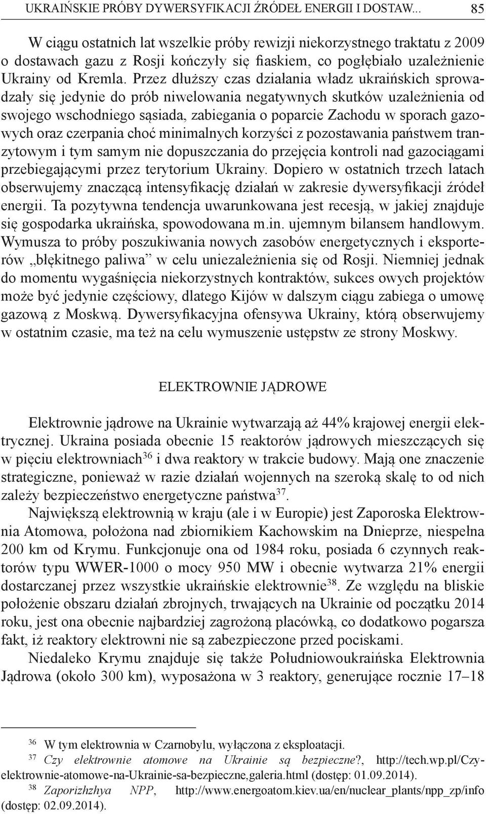 Przez d u szy czas dzia ania w adz ukrai skich sprowadza y si jedynie do prób niwelowania negatywnych skutków uzale nienia od swojego wschodniego s siada, zabiegania o poparcie Zachodu w sporach