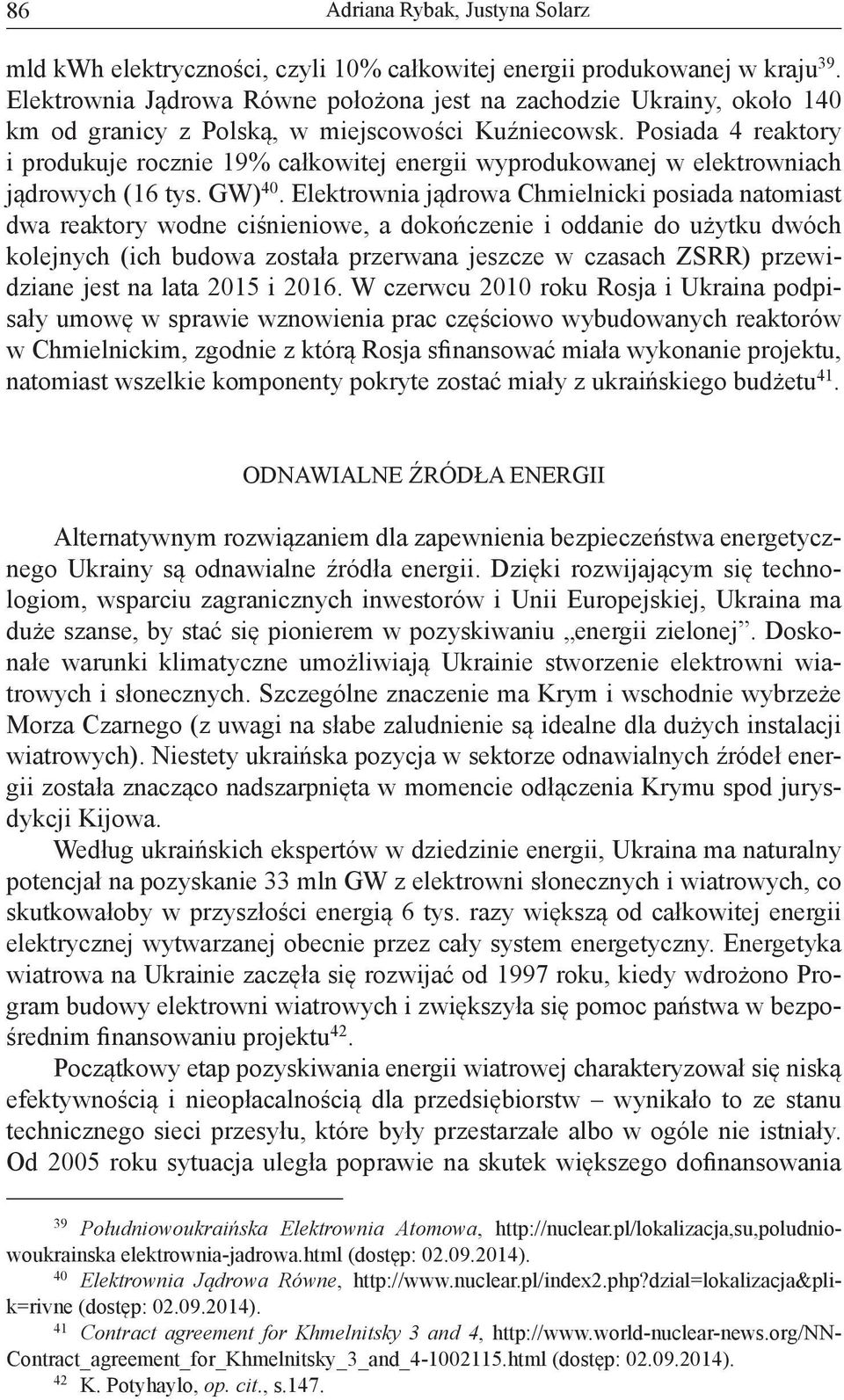 Posiada 4 reaktory i produkuje rocznie 19% ca kowitej energii wyprodukowanej w elektrowniach j drowych (16 tys. GW) 40.