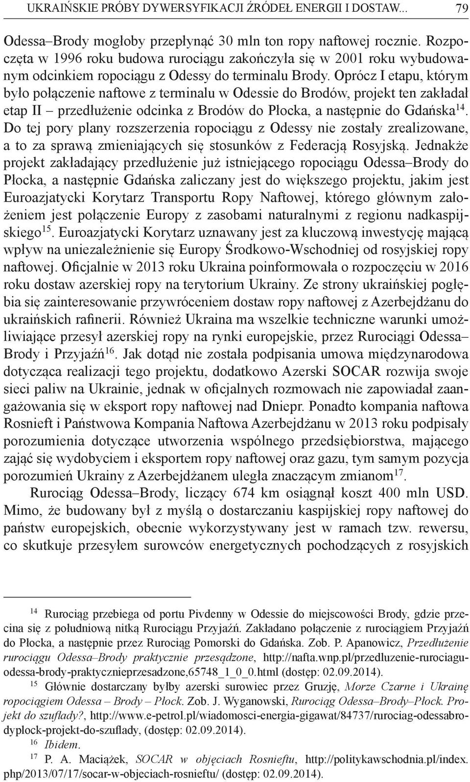 Oprócz I etapu, którym by o po czenie naftowe z terminalu w Odessie do Brodów, projekt ten zak ada etap II przed u enie odcinka z Brodów do P ocka, a nast pnie do Gda ska 14.