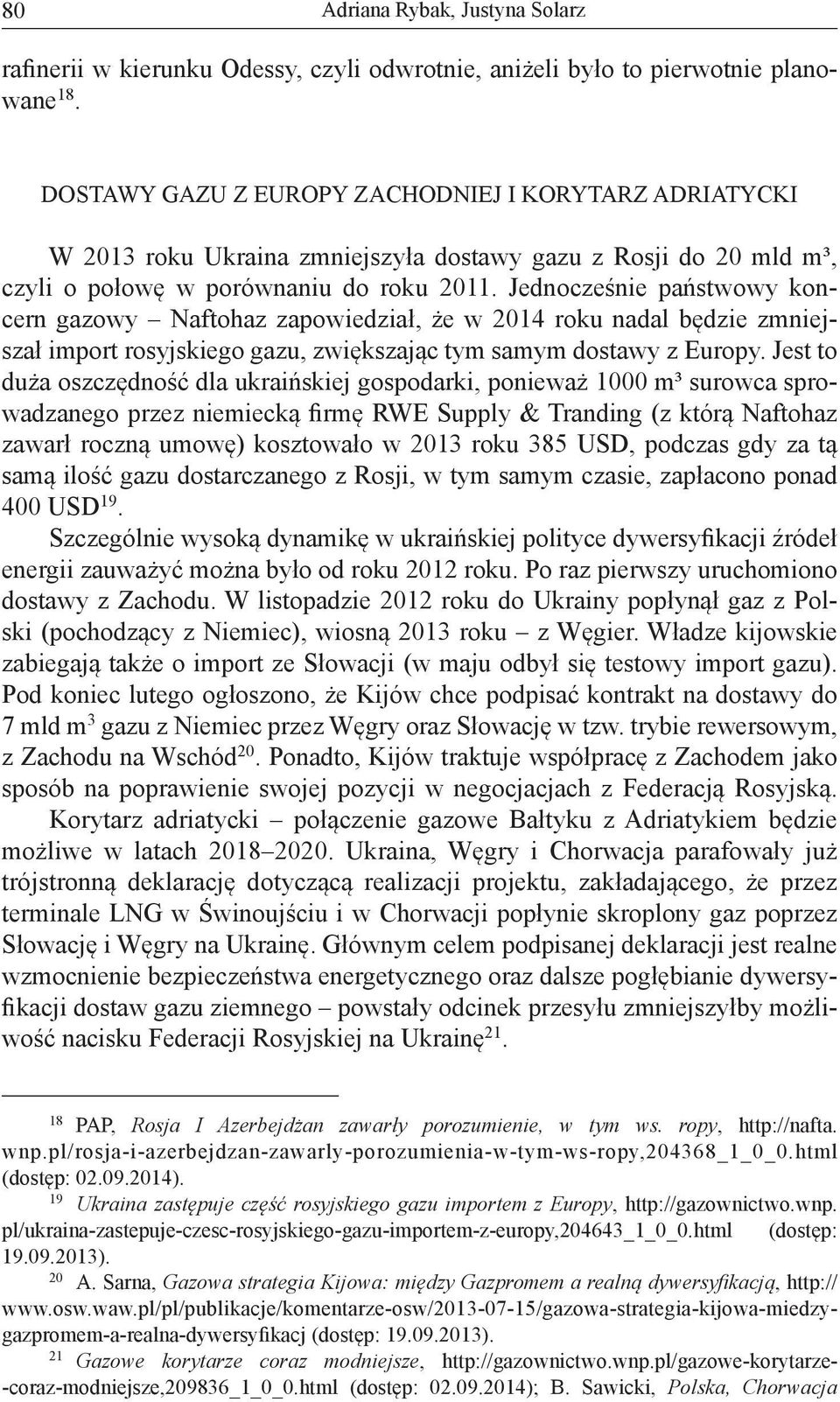 Jednocze nie pa stwowy koncern gazowy Naftohaz zapowiedzia, e w 2014 roku nadal b dzie zmniejsza import rosyjskiego gazu, zwi kszaj c tym samym dostawy z Europy.