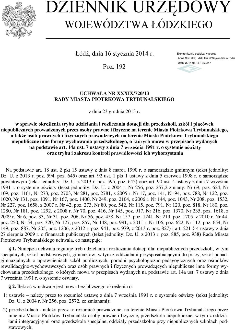 także osób prawnych i fizycznych prowadzących na terenie Miasta Piotrkowa Trybunalskiego niepubliczne inne formy wychowania przedszkolnego, o których mowa w przepisach wydanych na podstawie art.