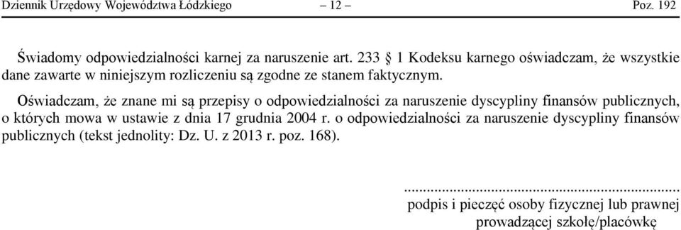 Oświadczam, że znane mi są przepisy o odpowiedzialności za naruszenie dyscypliny finansów publicznych, o których mowa w ustawie z dnia 17