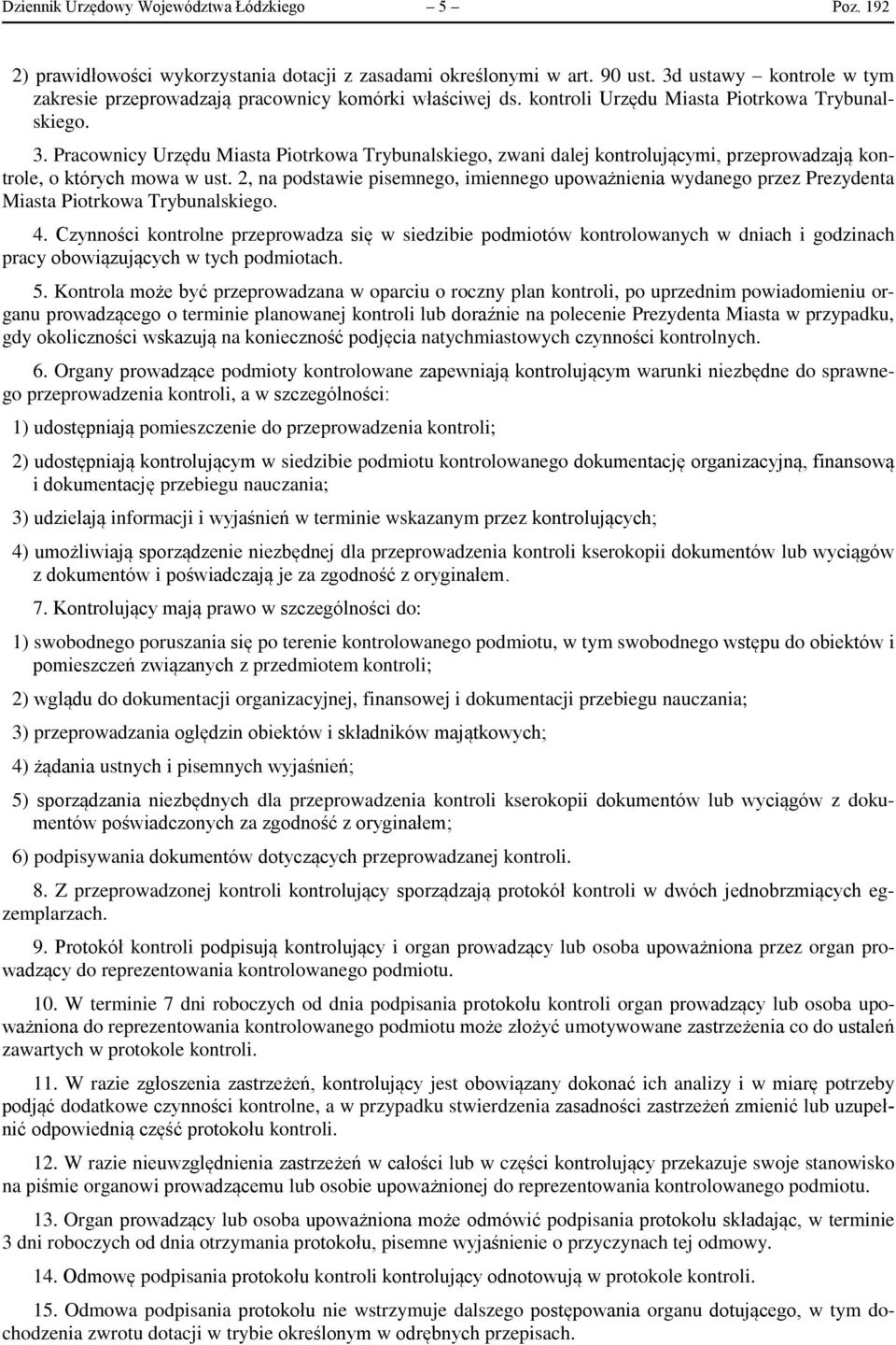 Pracownicy Urzędu Miasta Piotrkowa Trybunalskiego, zwani dalej kontrolującymi, przeprowadzają kontrole, o których mowa w ust.