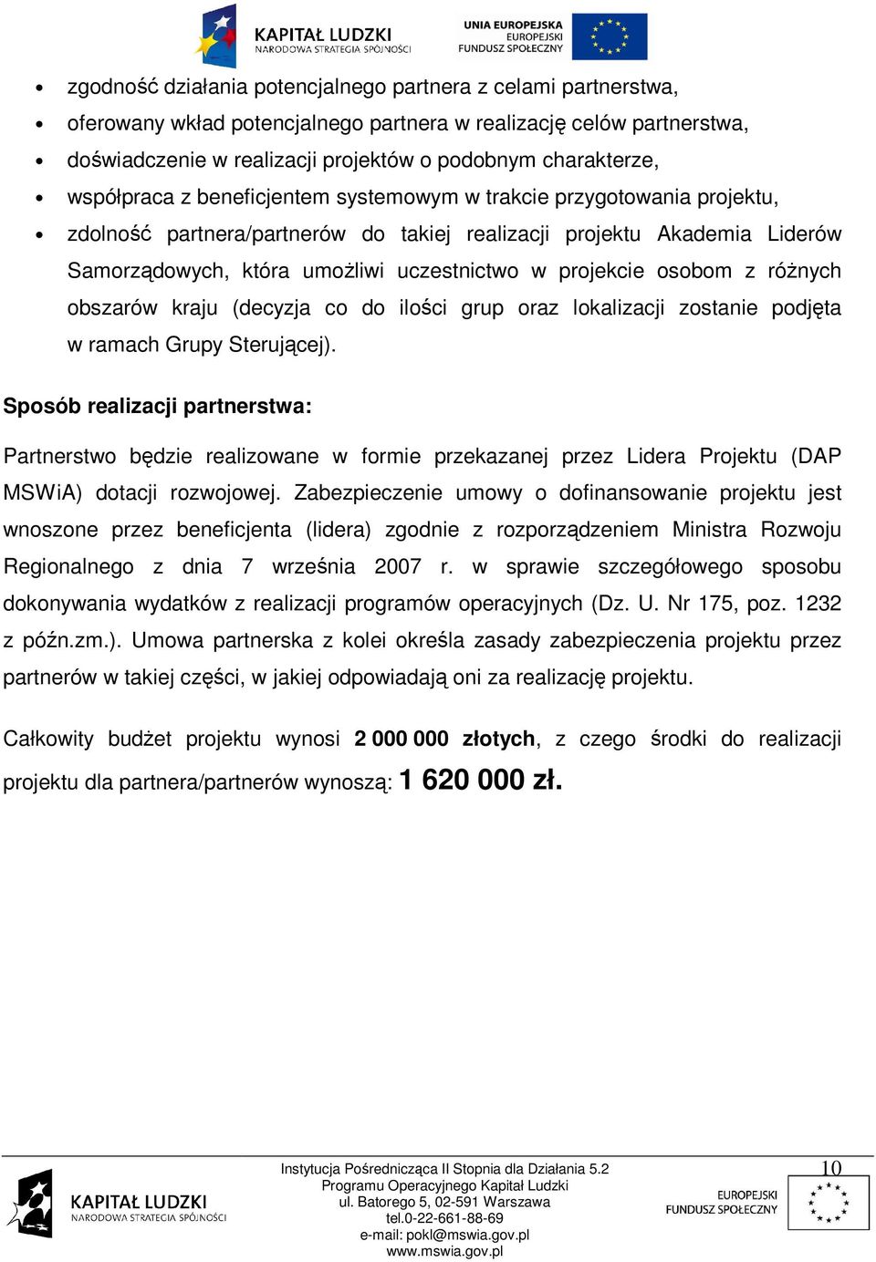 projekcie osobom z różnych obszarów kraju (decyzja co do ilości grup oraz lokalizacji zostanie podjęta w ramach Grupy Sterującej).