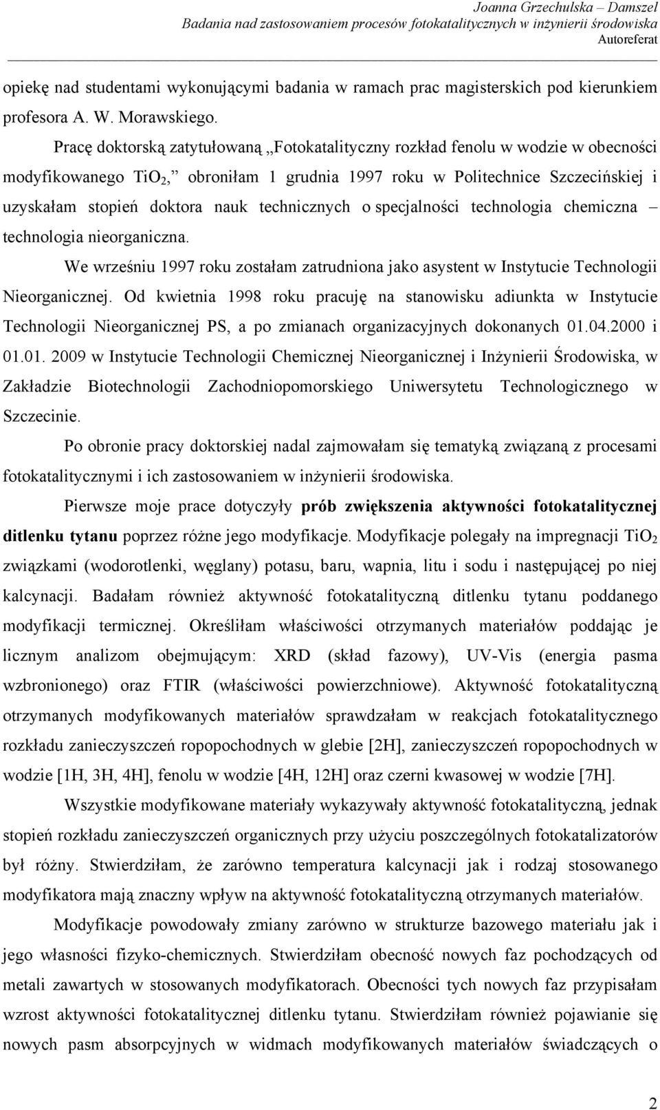 technicznych o specjalności technologia chemiczna technologia nieorganiczna. We wrześniu 1997 roku zostałam zatrudniona jako asystent w Instytucie Technologii Nieorganicznej.