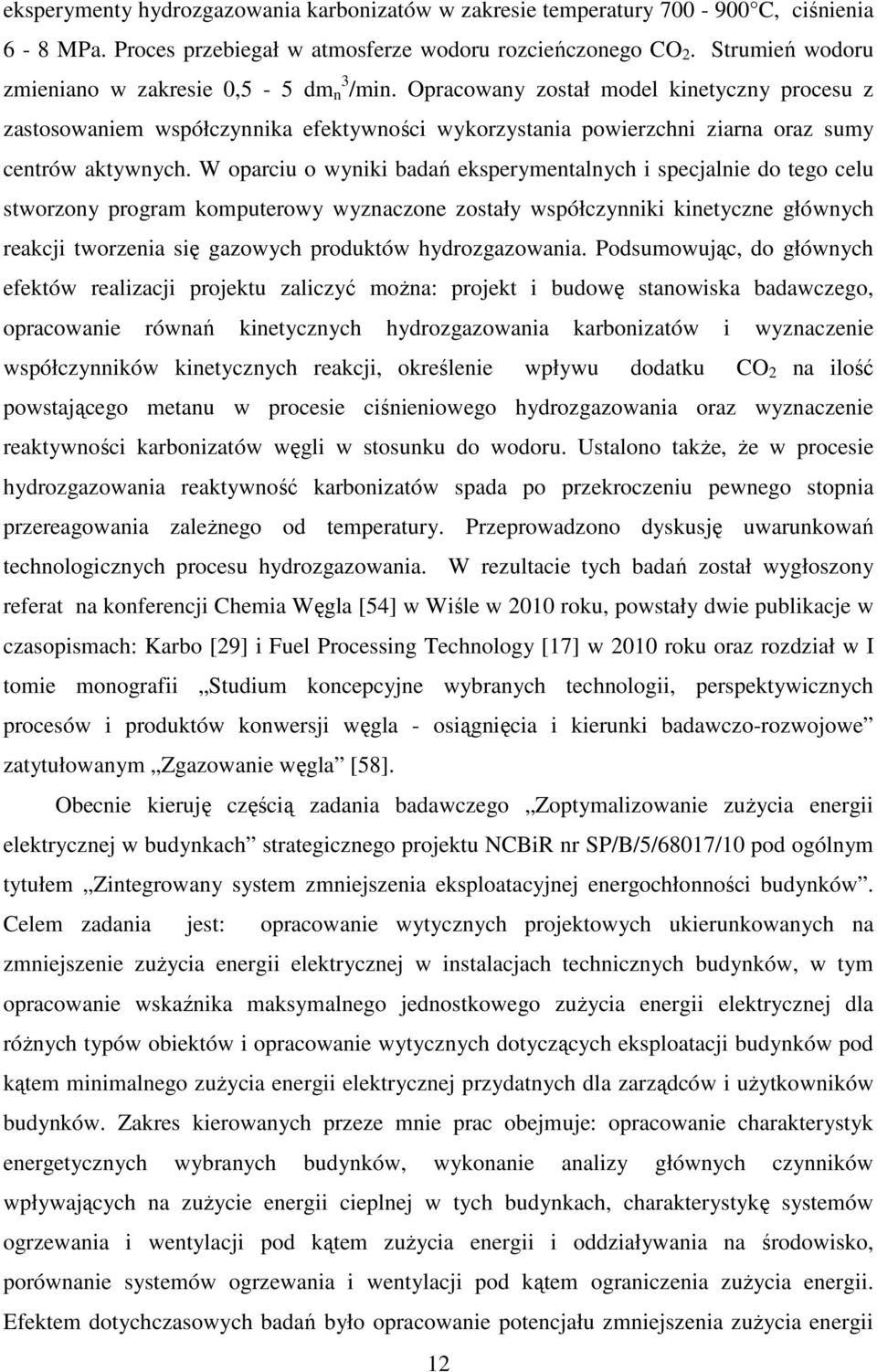 Opracowany został model kinetyczny procesu z zastosowaniem współczynnika efektywności wykorzystania powierzchni ziarna oraz sumy centrów aktywnych.